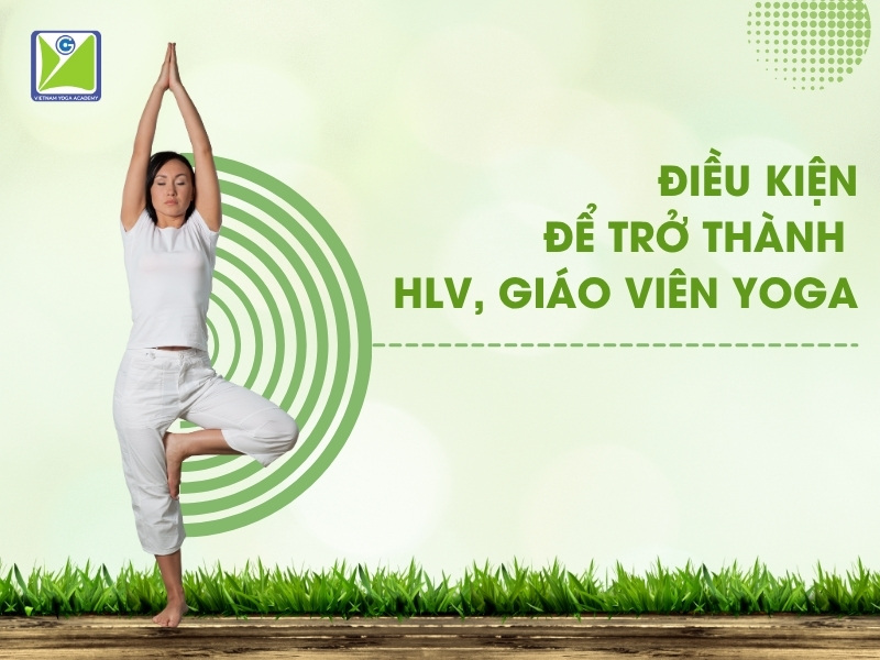 Dieu-kien-de-tro-thanh-hlv-giao-vien-yoga