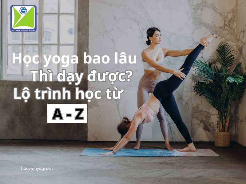 Học yoga bao lâu thì dạy được