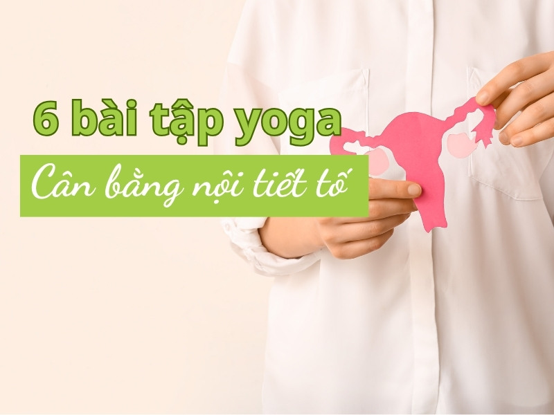 6-bai-tap-yoga-can-bang-noi-tiet-to