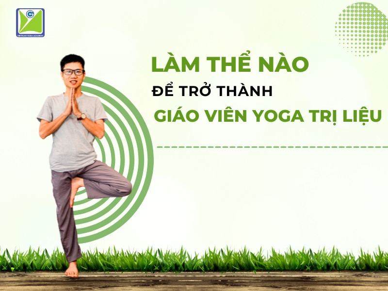Làm thế nào để trở thành giáo viên yoga trị liệu